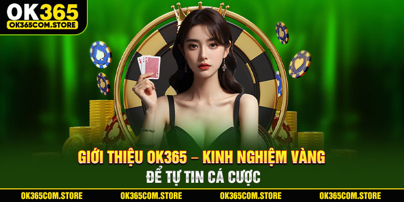 Giới thiệu OK365 - Kinh nghiệm vàng để tự tin cá cược Giới thiệu OK365 - Kinh nghiệm vàng để tự tin cá cược