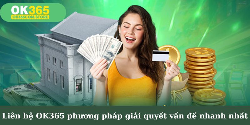 Liên hệ OK365 - phương pháp giải quyết vấn đề nhanh nhất Liên hệ OK365 - phương pháp giải quyết vấn đề nhanh nhất